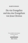 Image for Die vier Evangelien und das eine Evangelium von Jesus Christus : Studien zu ihrer Sammlung und Entstehung