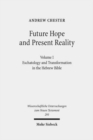 Image for Future Hope and Present Reality : Volume I: Eschatology and Transformation in the Hebrew Bible