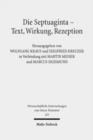 Image for Die Septuaginta - Text, Wirkung, Rezeption : 4. Internationale Fachtagung veranstaltet von Septuaginta Deutsch (LXX.D), Wuppertal 19.-22. Juli 2012