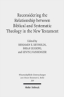 Image for Reconsidering the Relationship between Biblical and Systematic Theology in the New Testament : Essays by Theologians and New Testament Scholars