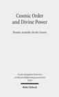 Image for Cosmic Order and Divine Power : Pseudo-Aristotle, On the Cosmos