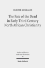 Image for The Fate of the Dead in Early Third Century North African Christianity