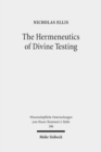 Image for The Hermeneutics of Divine Testing : Cosmic Trials and Biblical Interpretation in the Epistle of James and Other Jewish Literature