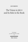 Image for The Vision in Job 4 and Its Role in the Book : Reframing the Development of the Joban Dialogues. Studies of the Sofja Kovalevskaja Research Group on Early Jewish Monotheism. Vol. IV