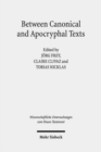 Image for Between Canonical and Apocryphal Texts : Processes of Reception, Rewriting, and Interpretation in Early Judaism and Early Christianity