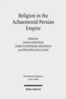 Image for Religion in the Achaemenid Persian Empire  : emerging Judaisms and trends