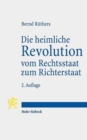 Image for Die heimliche Revolution vom Rechtsstaat zum Richterstaat : Verfassung und Methoden. Ein Essay
