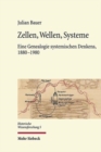 Image for Zellen, Wellen, Systeme : Eine Genealogie systemischen Denkens, 1880-1980