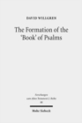 Image for The Formation of the &#39;Book&#39; of Psalms : Reconsidering the Transmission and Canonization of Psalmody in Light of Material Culture and the Poetics of Anthologies