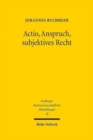 Image for Actio, Anspruch, subjektives Recht : Eine aktionenrechtliche Rekonstruktion des Verwaltungsrechts