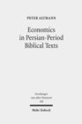 Image for Economics in Persian-Period Biblical Texts : Their Interactions with Economic Developments in the Persian Period and Earlier Biblical Traditions