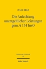 Image for Die Anfechtung unentgeltlicher Leistungen gem.  134 InsO