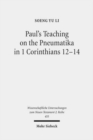 Image for Paul&#39;s Teaching on the Pneumatika in 1 Corinthians 12-14 : Prophecy as the Paradigm of ta Charismata ta Meizona for the Future-Oriented Ekklesia
