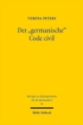 Image for Der &quot;germanische&quot; Code civil : Zur Wahrnehmung des Code civil in den Diskussionen der deutschen OEffentlichkeit