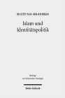 Image for Islam und Identitatspolitik : Die Funktionalisierung der &quot;Turkenfrage&quot; bei Melanchthon, Zwingli und Jonas