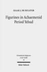 Image for Figurines in Achaemenid Period Yehud : Jerusalem&#39;s History of Religion and Coroplastics in the Monotheism Debate