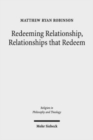 Image for Redeeming Relationship, Relationships that Redeem : Free Sociability and the Completion of Humanity in the Thought of Friedrich Schleiermacher