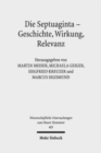 Image for Die Septuaginta - Geschichte, Wirkung, Relevanz : 6. Internationale Fachtagung veranstaltet von Septuaginta Deutsch (LXX.D), Wuppertal 21.-24. Juli 2016