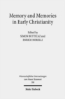 Image for Memory and Memories in Early Christianity : Proceedings of the International Conference held at the Universities of Geneva and Lausanne (June 2-3, 2016)