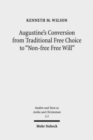 Image for Augustine&#39;s Conversion from Traditional Free Choice to &quot;Non-free Free Will&quot;
