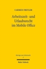 Image for Arbeitszeit- und Urlaubsrecht im Mobile Office : Eine Untersuchung der Flexibilitat des Arbeitsrechts hinsichtlich technischer Entwicklungen