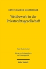 Image for Wettbewerb in der Privatrechtsgesellschaft : Erweiterte Fassung der 1. Franz-Boehm-Vorlesung am 19. September 2017 in Freiburg