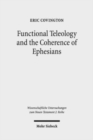 Image for Functional Teleology and the Coherence of Ephesians : A Comparative and Reception-Historical Approach