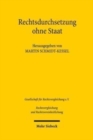 Image for Rechtsdurchsetzung ohne Staat : Vortrage der Plenarsitzung und Eroffnungssitzung der 36. Tagung fur Rechtsvergleichung am 14. September 2017 in Basel