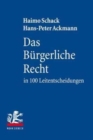 Image for Das Burgerliche Recht in 100 Leitentscheidungen : 100 hochstrichterliche Urteile mit Anregungen zur Vertiefung fur Studium und Examen