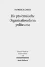 Image for Die ptolemaische Organisationsform politeuma : Ein Herrschaftsinstrument zugunsten judischer und anderer hellenischer Gemeinschaften