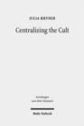 Image for Centralizing the Cult : The Holiness Legislation in Leviticus 17-26