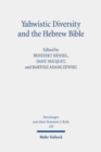 Image for Yahwistic Diversity and the Hebrew Bible : Tracing Perspectives of Group Identity from Judah, Samaria, and the Diaspora in Biblical Traditions