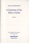 Image for A grammar of the ethics of John  : reading John from an ethical perspectiveVolume I