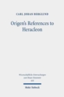 Image for Origen&#39;s References to Heracleon : A Quotation-Analytical Study of the Earliest Known Commentary on the Gospel of John