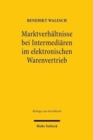 Image for Marktverhaltnisse bei Intermediaren im elektronischen Warenvertrieb : Zur Methodik der Ermittlung von Marktmacht auf verbundenen (zwei- und mehrseitigen) Markten