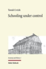 Image for Schooling under control : The origins of public education in Imperial Austria 1769-1869