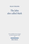 Image for The John also called Mark : Reception and Transformation in Christian Tradition