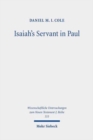 Image for Isaiah&#39;s servant in Paul  : the hermeneutics and ethics of Paul&#39;s use of Isaiah 49-54