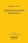 Image for Regulierung finanzieller Referenzwerte : Der aufsichtsrechtliche Rahmen zur Verhinderung von Referenzwertmanipulationen - Eine Analyse der Benchmark Regulation