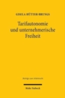 Image for Tarifautonomie und unternehmerische Freiheit : Privatautonome Legitimation als Grund und Grenze tarifvertraglicher Regelungen