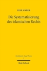 Image for Die Systematisierung des islamischen Rechts : Ein Beitrag zur Geschichte teleologischen Naturrechtsdenkens