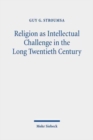 Image for Religion as intellectual challenge in the long twentieth century  : selected essays