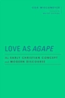 Image for Love as Agape : The Early Christian Concept and Modern Discourse
