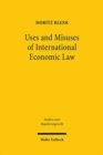 Image for Uses and misuses of international economic law  : private standards and trade in goods in the WTO and the EU