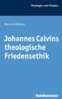 Image for Johannes Calvins theologische Friedensethik