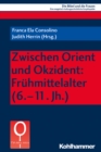 Image for Zwischen Orient Und Okzident: Fruhmittelalter (6.-11. Jh.)