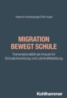 Image for Migration Bewegt Schule: Transnationalitat Als Impuls Fur Schulentwicklung Und Lehrkraftebildung