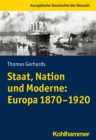 Image for Staat, Nation und Moderne: Europa 1870-1920