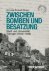 Image for Zwischen Bomben Und Besatzung: Stadt Und Universitat Tubingen (1943-1946)