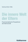 Image for Die innere Welt der Eltern: Psychoanalytische Perspektiven der Elternschaft